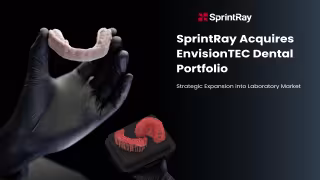 SprintRay’s EnvisionTEC Dental Acquisition Signals a New Phase in 3D Printing Consolidation